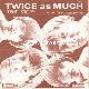 Afbeelding bij: Twice as Much - Twice as Much-true Story / You re so good for me